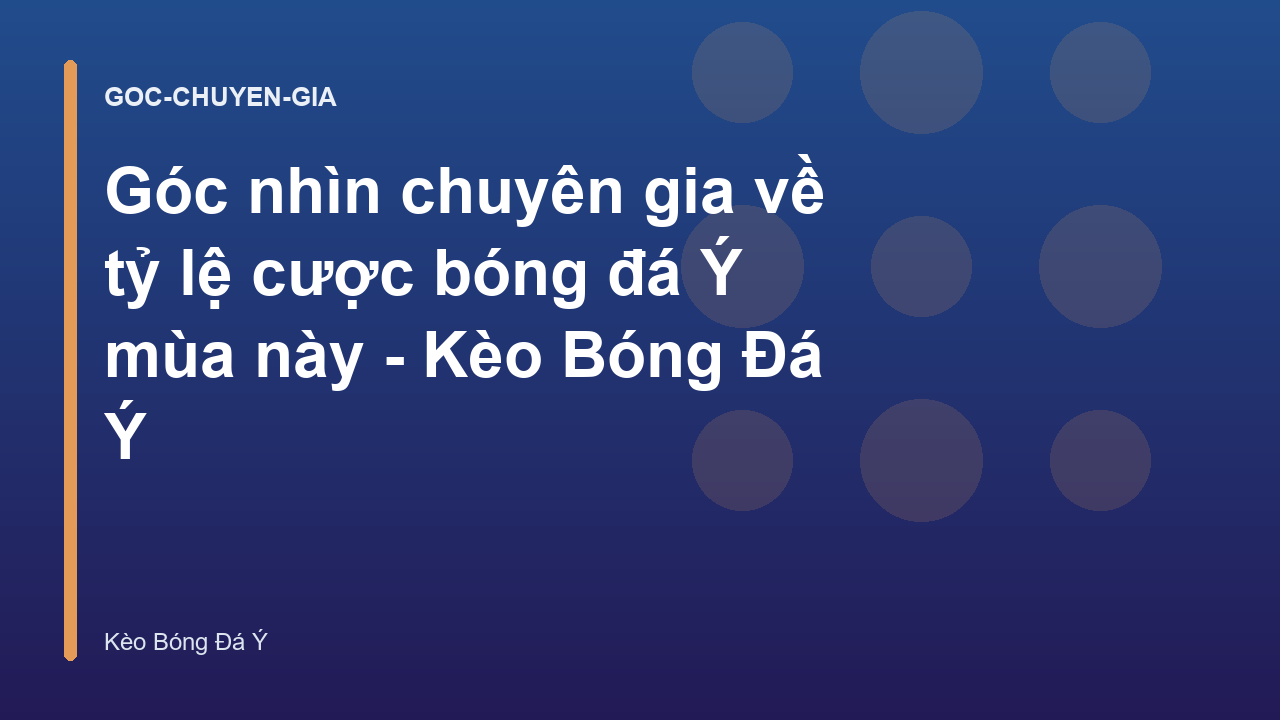 Góc nhìn chuyên gia về tỷ lệ cược bóng đá Ý mùa này - Kèo Bóng Đá Ý
