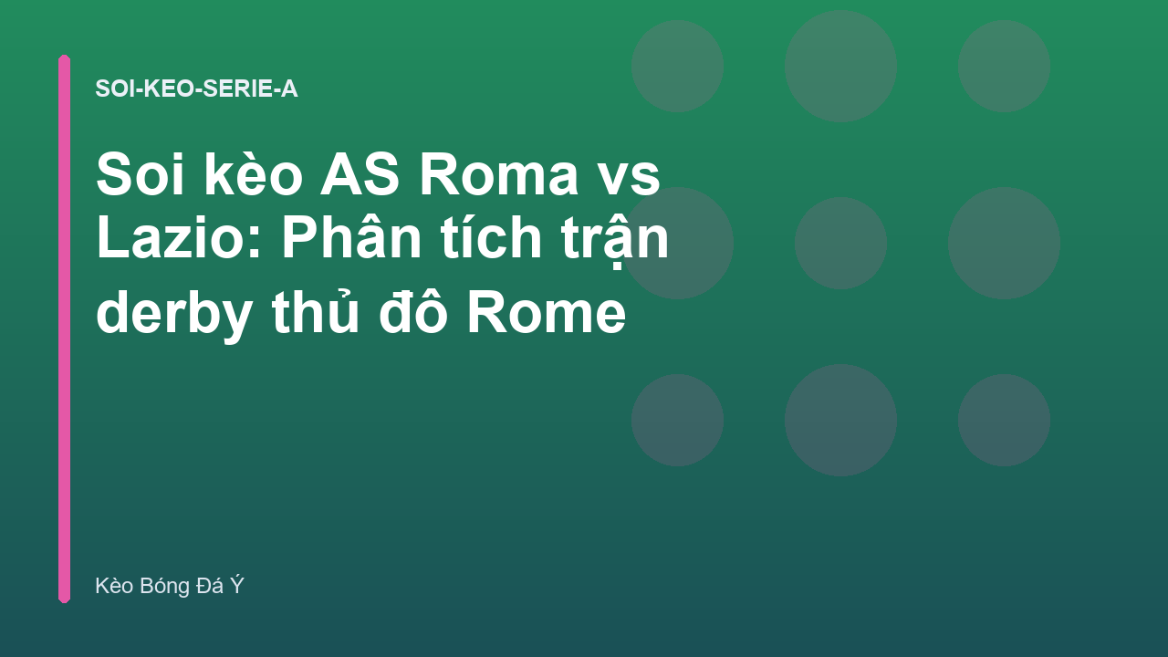 Soi kèo AS Roma vs Lazio: Phân tích trận derby thủ đô Rome