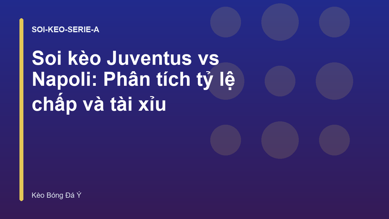 Soi kèo Juventus vs Napoli: Phân tích tỷ lệ chấp và tài xỉu