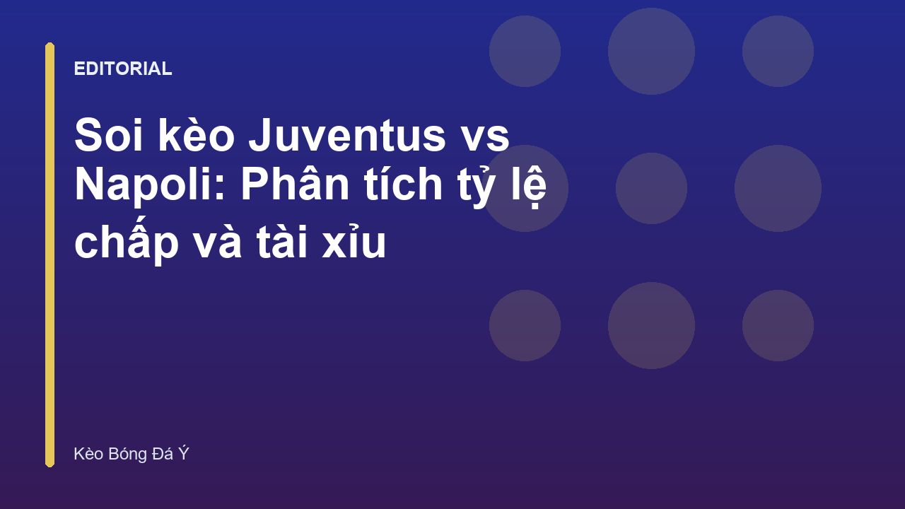 Trận đấu tâm điểm Juventus vs Napoli tại Serie A