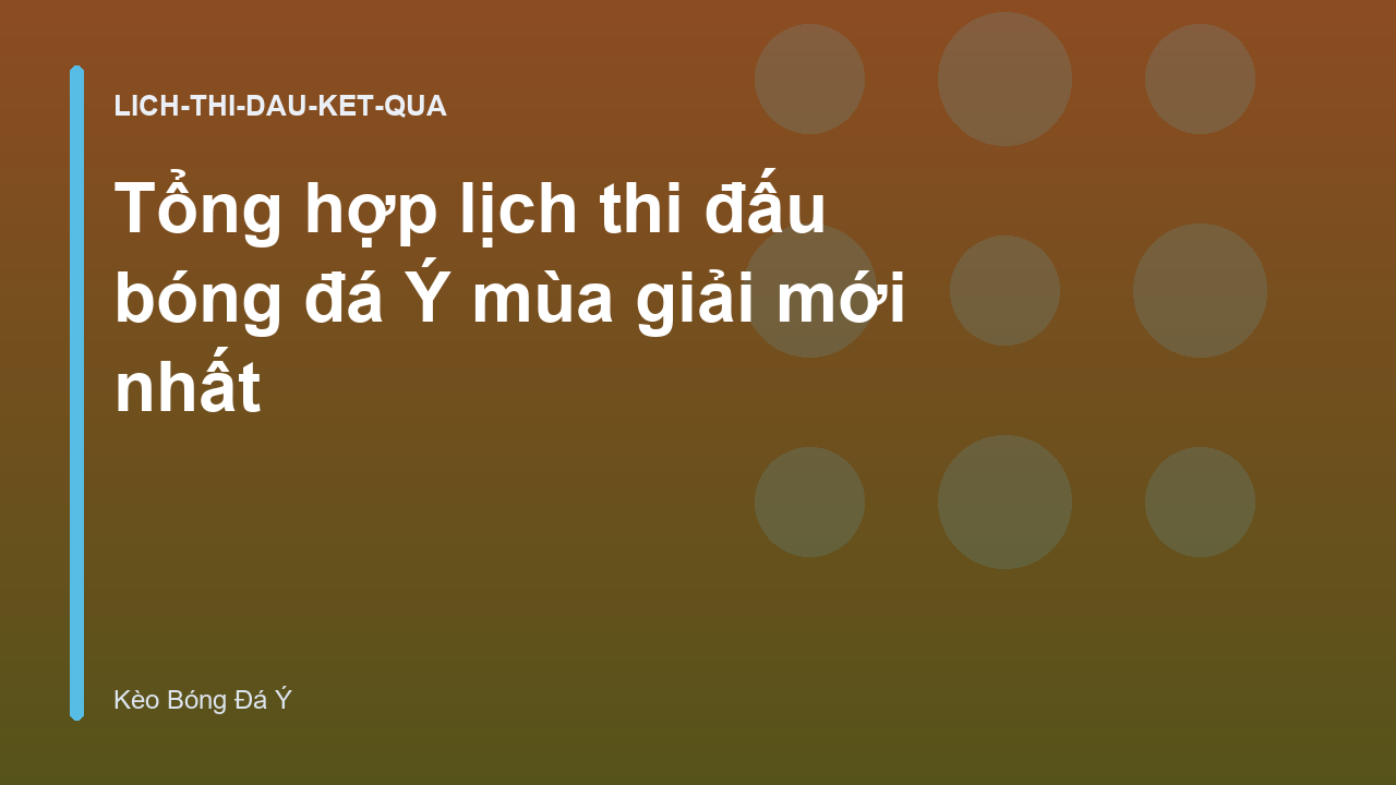 Tổng hợp lịch thi đấu bóng đá Ý mùa giải mới nhất